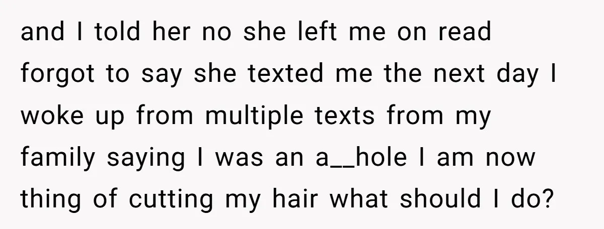 and I told her no she left me on read forgot to say she texted me the next day I woke up from multiple texts from my family saying I...