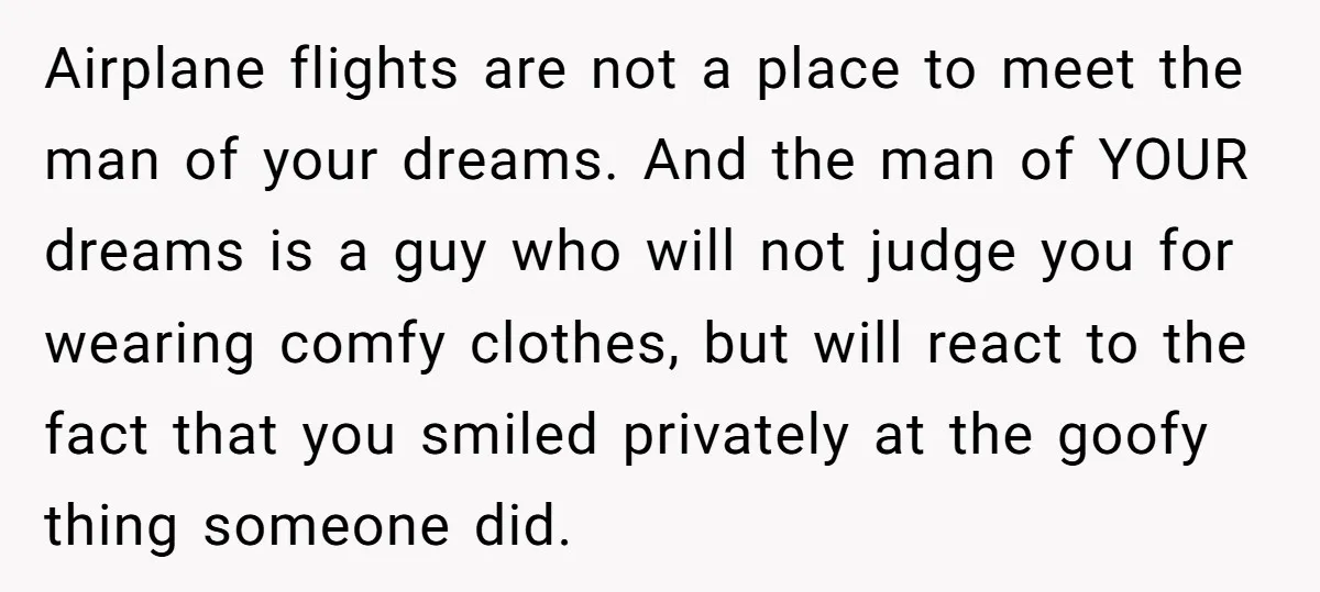 Airplane flights are not a place to meet the man of your dreams. And the man of YOUR dreams is a guy who will not judge you for wearing comfy...