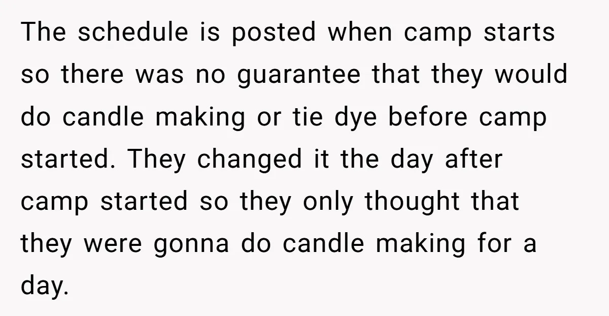 The schedule is posted when camp starts so there was no guarantee that they would do candle making or tie dye before camp started. They changed it the day after...