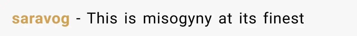 saravog − This is misogyny at its finest