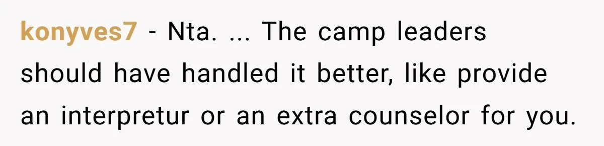 konyves7 − Nta. ... The camp leaders should have handled it better, like provide an interpretur or an extra counselor for you.