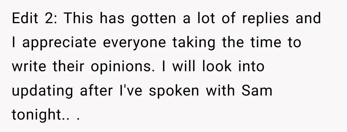 Edit 2: This has gotten a lot of replies and I appreciate everyone taking the time to write their opinions. I will look into updating after I've spoken with Sam...