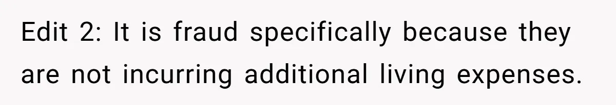 Edit 2: It is fraud specifically because they are not incurring additional living expenses.