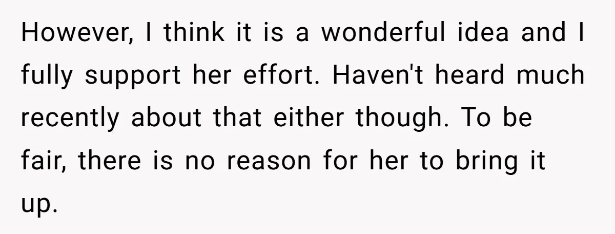 However, I think it is a wonderful idea and I fully support her effort. Haven't heard much recently about that either though. To be fair, there is no reason for...