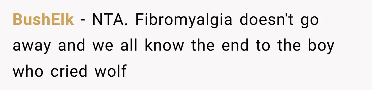 BushElk − NTA. Fibromyalgia doesn't go away and we all know the end to the boy who cried wolf