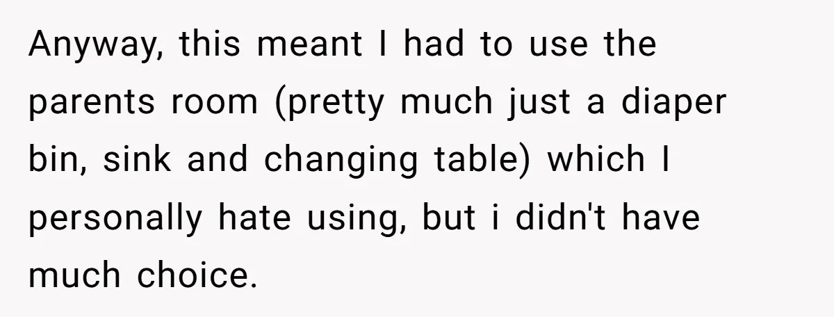 Anyway, this meant I had to use the parents room (pretty much just a diaper bin, sink and changing table) which I personally hate using, but i didn't have much...