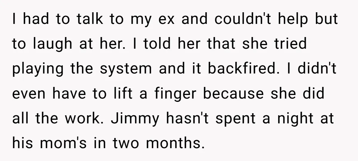 I had to talk to my ex and couldn't help but to laugh at her. I told her that she tried playing the system and it backfired. I didn't even...