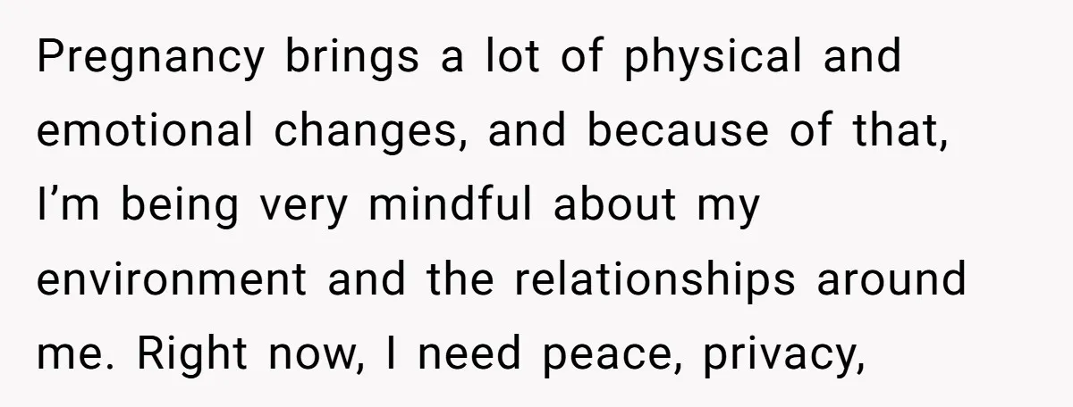 Pregnancy brings a lot of physical and emotional changes, and because of that, I’m being very mindful about my environment and the relationships around me. Right now, I need peace,...