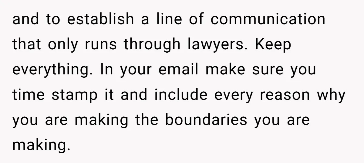 and to establish a line of communication that only runs through lawyers. Keep everything. In your email make sure you time stamp it and include every reason why you are...