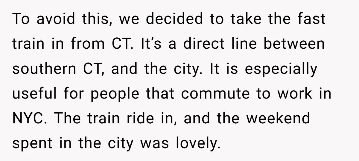 To avoid this, we decided to take the fast train in from CT. It’s a direct line between southern CT, and the city. It is especially useful for people that...