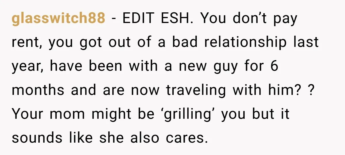 glasswitch88 − EDIT ESH. You don’t pay rent, you got out of a bad relationship last year, have been with a new guy for 6 months and are now traveling...