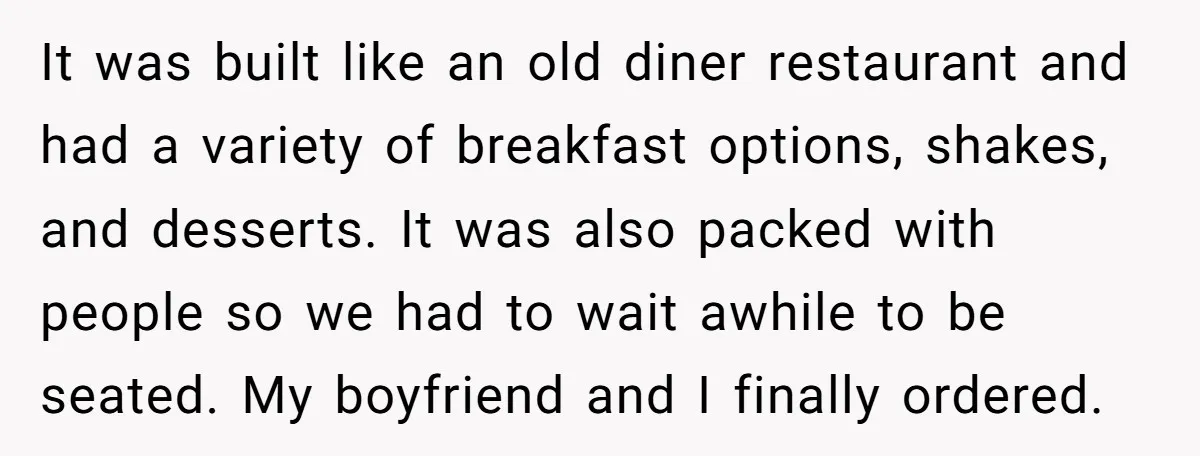 It was built like an old diner restaurant and had a variety of breakfast options, shakes, and desserts. It was also packed with people so we had to wait awhile...