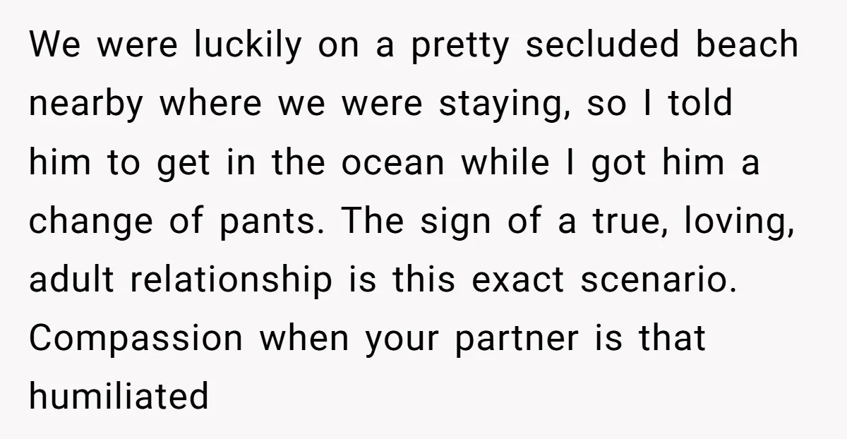 We were luckily on a pretty secluded beach nearby where we were staying, so I told him to get in the ocean while I got him a change of pants....
