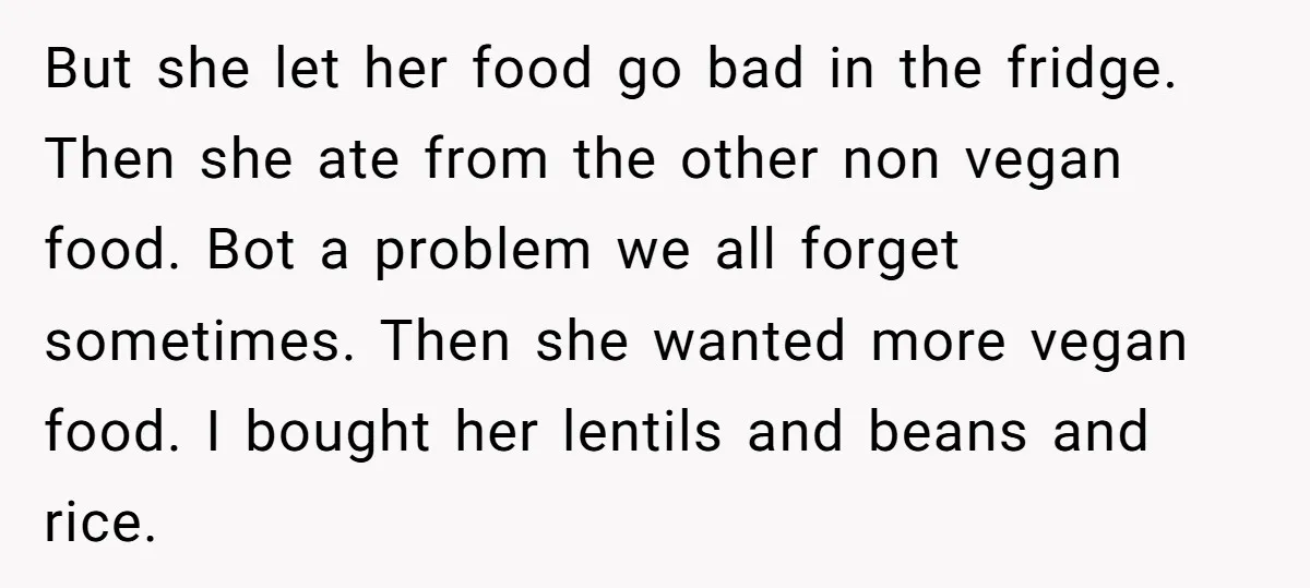 But she let her food go bad in the fridge. Then she ate from the other non vegan food. Bot a problem we all forget sometimes. Then she wanted more...