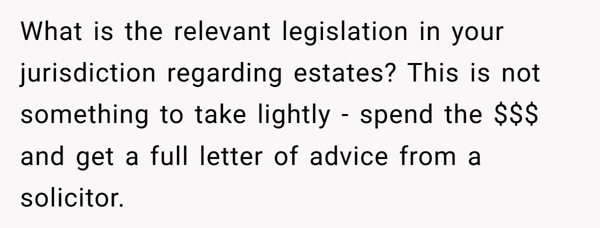 What is the relevant legislation in your jurisdiction regarding estates? This is not something to take lightly - spend the $$$ and get a full letter of advice from a...