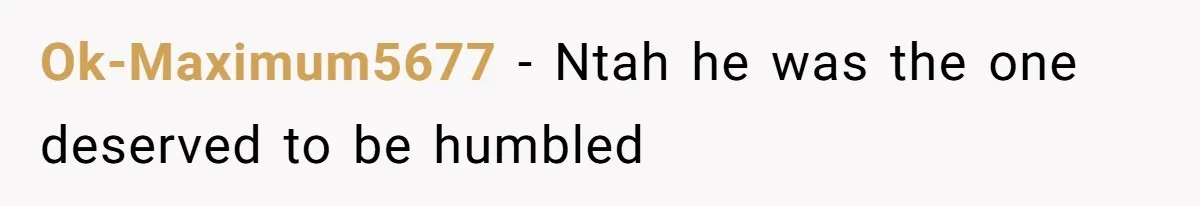 Ok-Maximum5677 − Ntah he was the one deserved to be humbled
