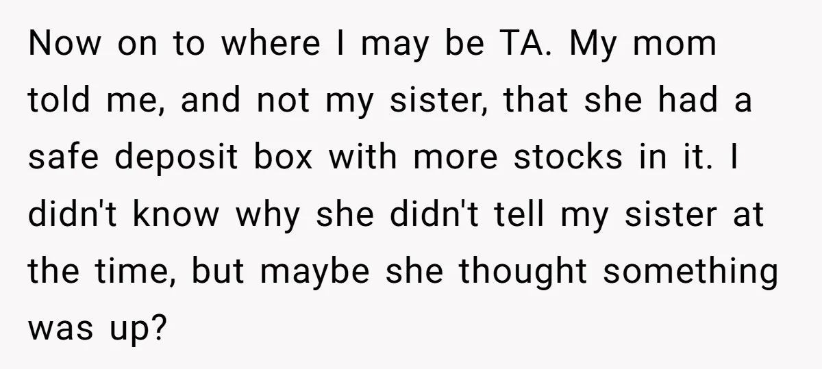 Now on to where I may be TA. My mom told me, and not my sister, that she had a safe deposit box with more stocks in it. I didn't...