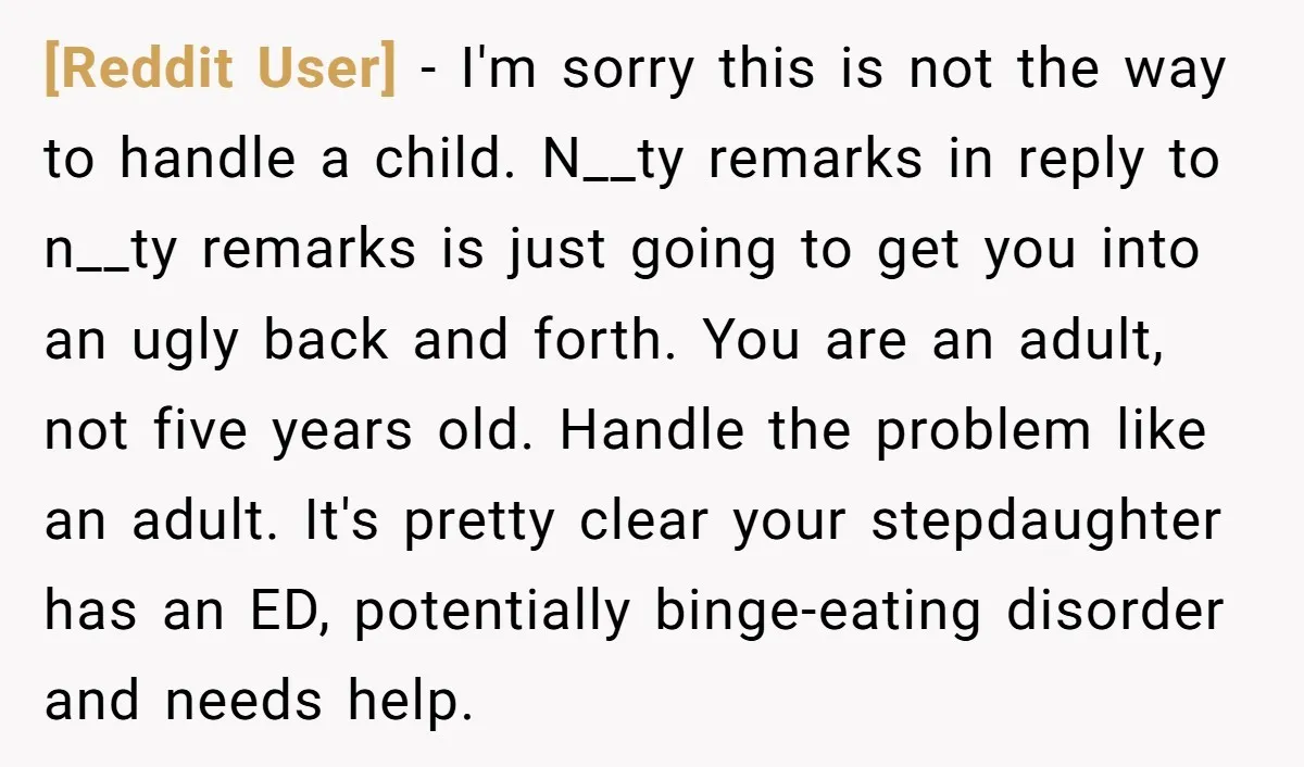 [Reddit User] − I'm sorry this is not the way to handle a child. N__ty remarks in reply to n__ty remarks is just going to get you into an ugly...