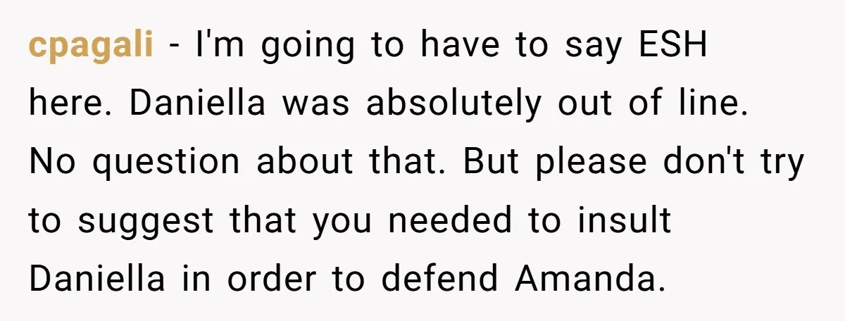 cpagali − I'm going to have to say ESH here. Daniella was absolutely out of line. No question about that. But please don't try to suggest that you needed to...