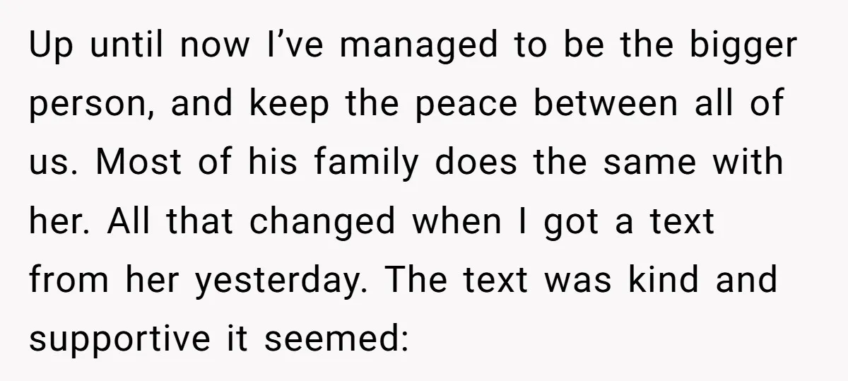 Up until now I’ve managed to be the bigger person, and keep the peace between all of us. Most of his family does the same with her. All that changed...