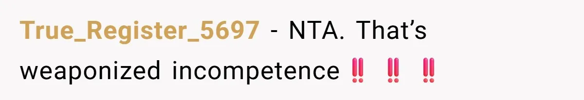 True_Register_5697 − NTA. That’s weaponized incompetence‼️‼️‼️