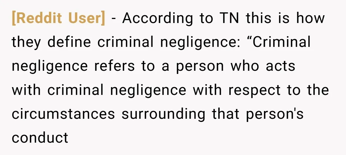 [Reddit User] − According to TN this is how they define criminal negligence: “Criminal negligence refers to a person who acts with criminal negligence with respect to the circumstances surrounding...