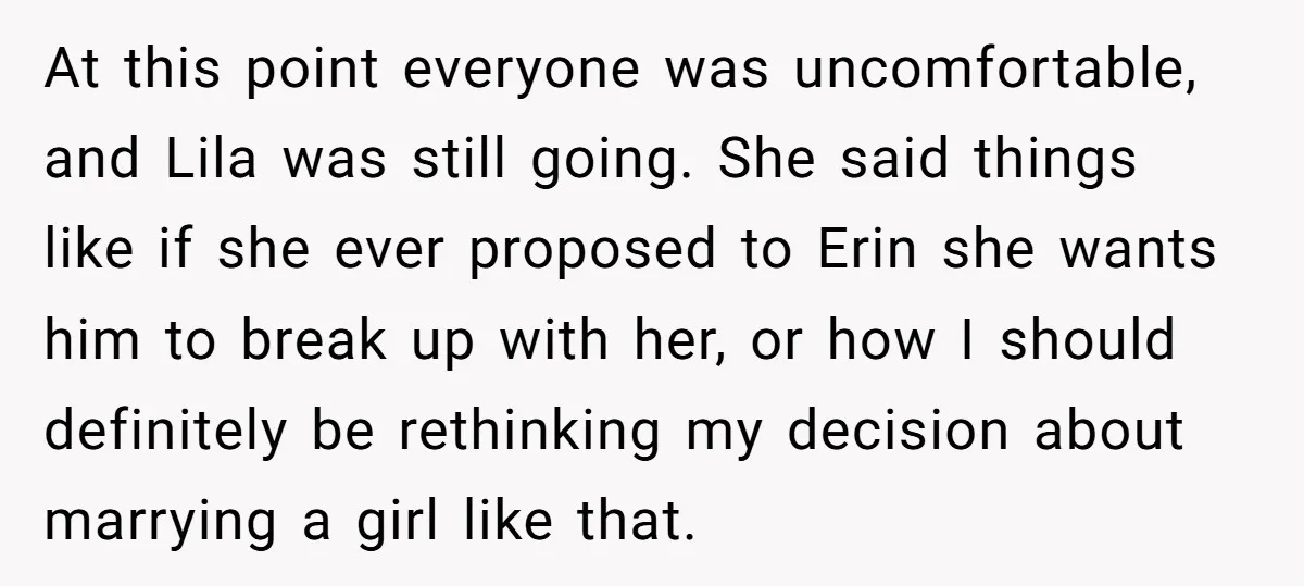 At this point everyone was uncomfortable, and Lila was still going. She said things like if she ever proposed to Erin she wants him to break up with her, or...