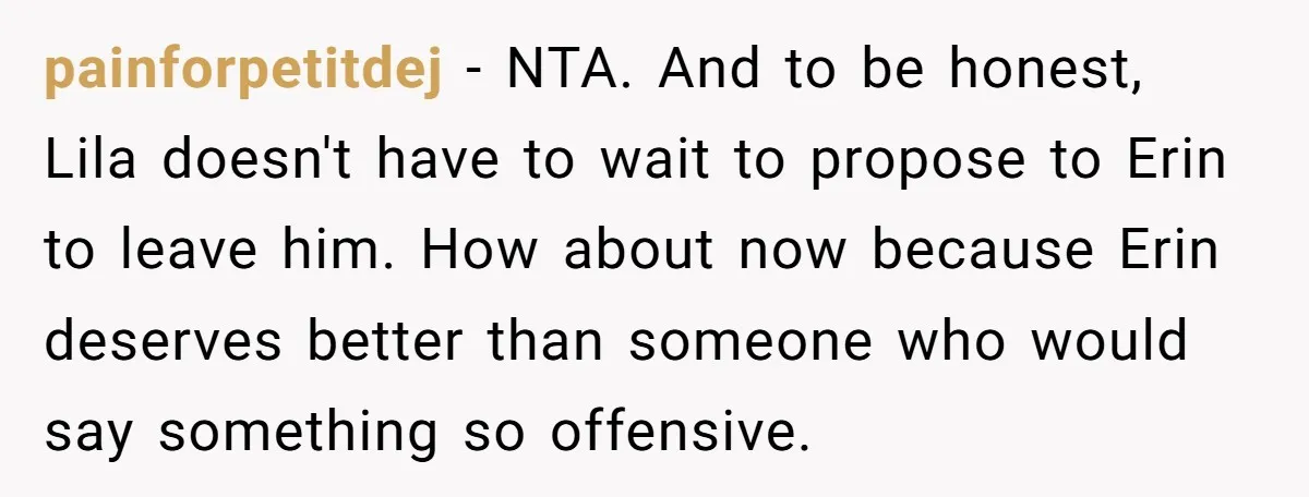 painforpetitdej − NTA. And to be honest, Lila doesn't have to wait to propose to Erin to leave him. How about now because Erin deserves better than someone who would...