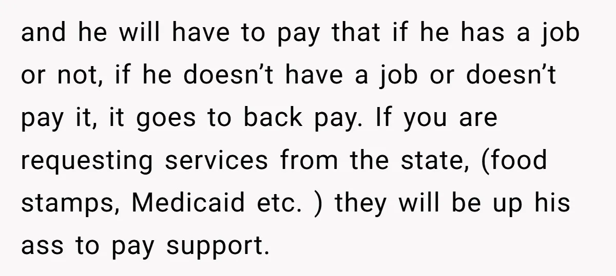 and he will have to pay that if he has a job or not, if he doesn’t have a job or doesn’t pay it, it goes to back pay. If...