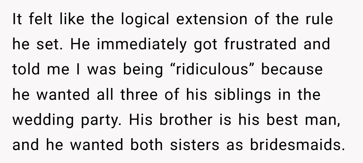 It felt like the logical extension of the rule he set. He immediately got frustrated and told me I was being “ridiculous” because he wanted all three of his siblings...