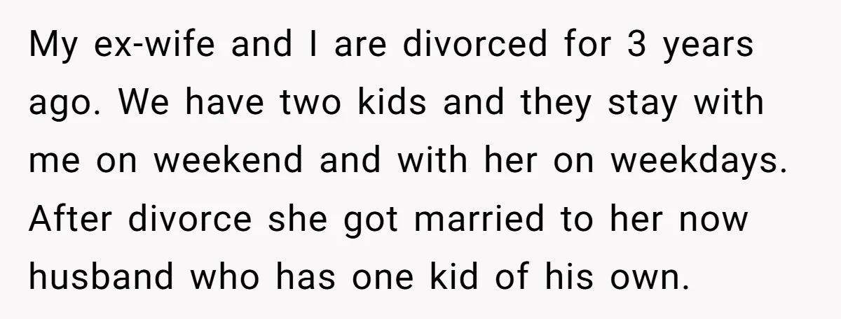 My ex-wife and I are divorced for 3 years ago. We have two kids and they stay with me on weekend and with her on weekdays. After divorce she got...