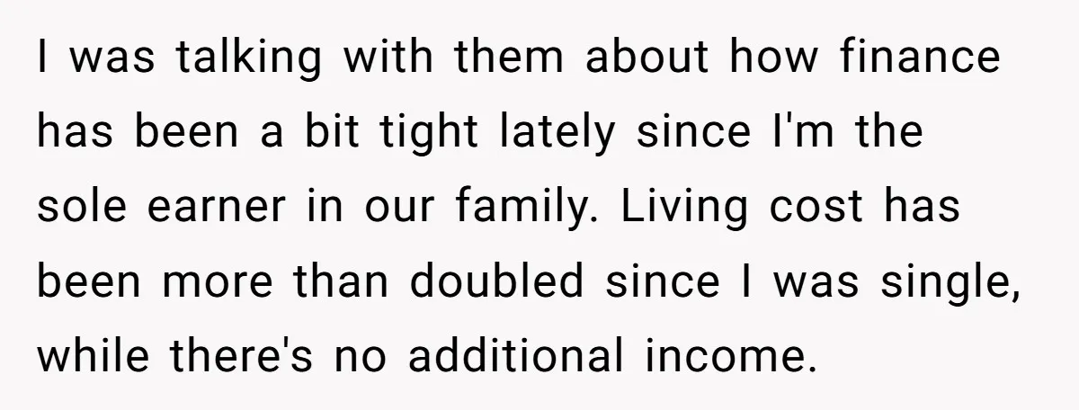 I was talking with them about how finance has been a bit tight lately since I'm the sole earner in our family. Living cost has been more than doubled since...