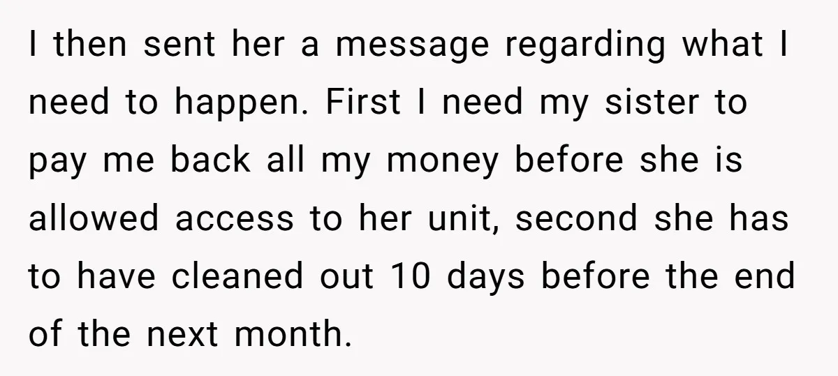 I then sent her a message regarding what I need to happen. First I need my sister to pay me back all my money before she is allowed access to...