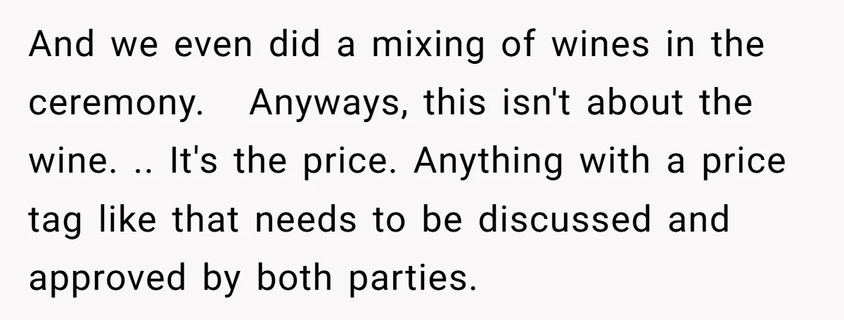 And we even did a mixing of wines in the ceremony. Anyways, this isn't about the wine. .. It's the price. Anything with a price tag like that needs to...