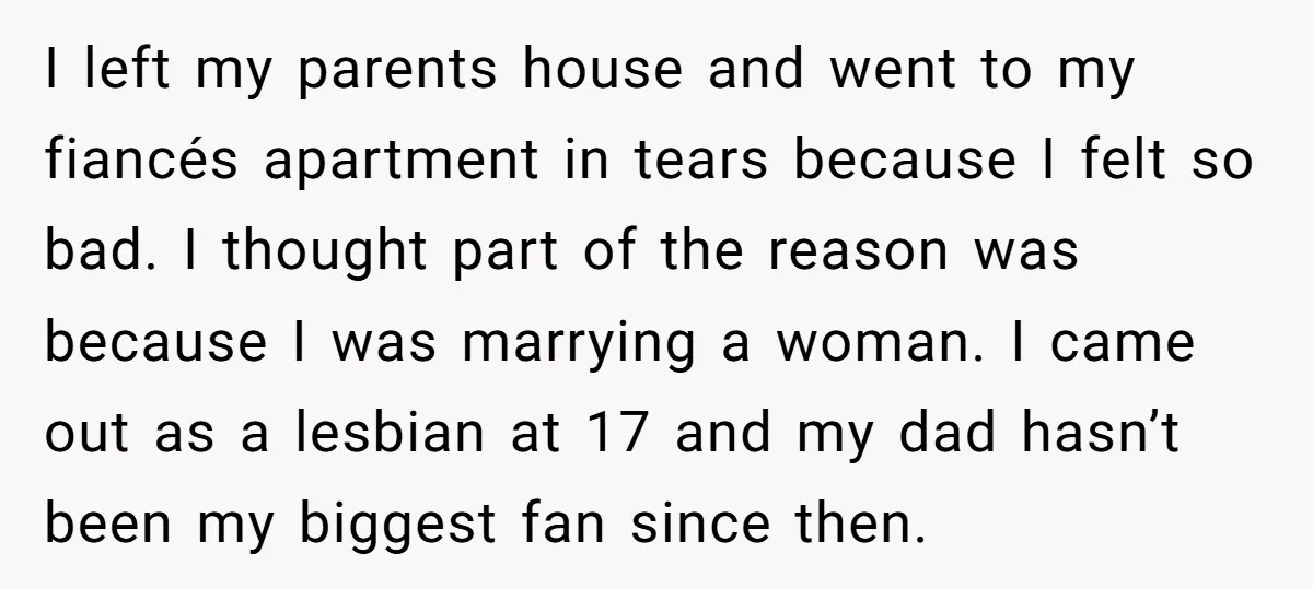 I left my parents house and went to my fiancés apartment in tears because I felt so bad. I thought part of the reason was because I was marrying a...