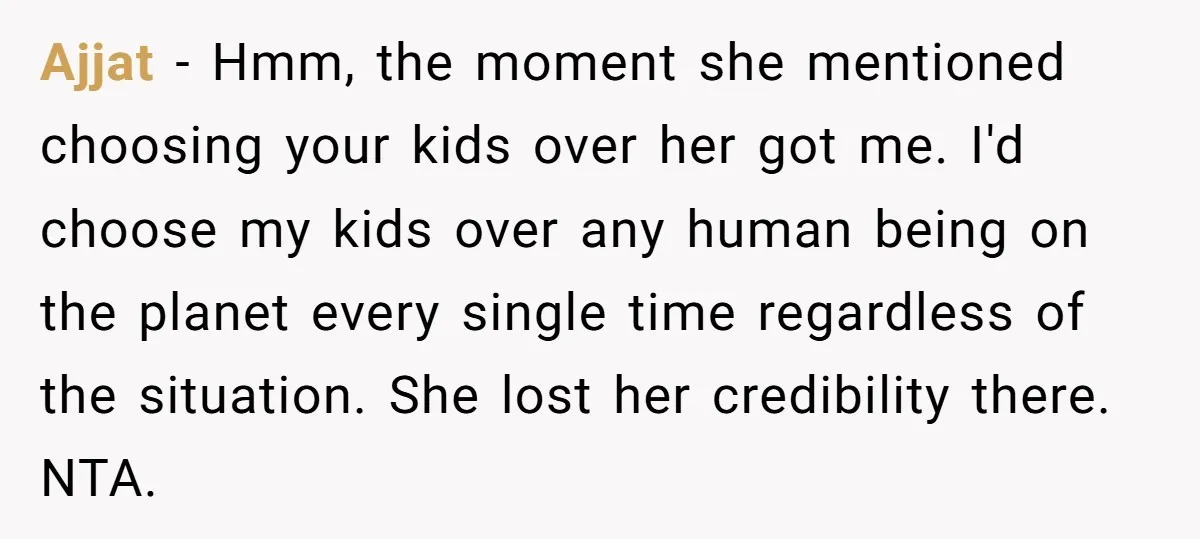Ajjat − Hmm, the moment she mentioned choosing your kids over her got me. I'd choose my kids over any human being on the planet every single time regardless of...
