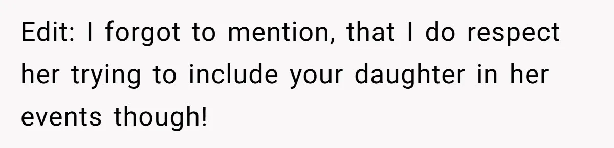 Edit: I forgot to mention, that I do respect her trying to include your daughter in her events though!