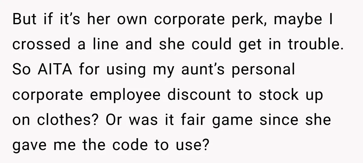 But if it’s her own corporate perk, maybe I crossed a line and she could get in trouble. So AITA for using my aunt’s personal corporate employee discount to stock...