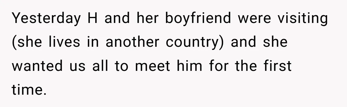 Yesterday H and her boyfriend were visiting (she lives in another country) and she wanted us all to meet him for the first time.
