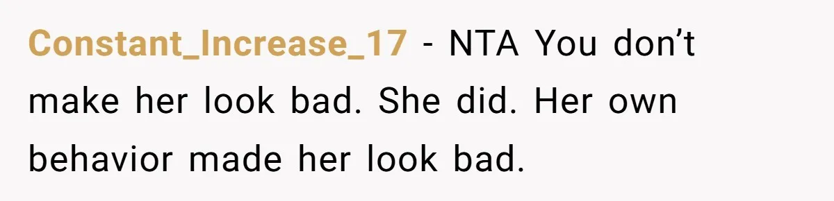 Constant_Increase_17 − NTA You don’t make her look bad. She did. Her own behavior made her look bad.