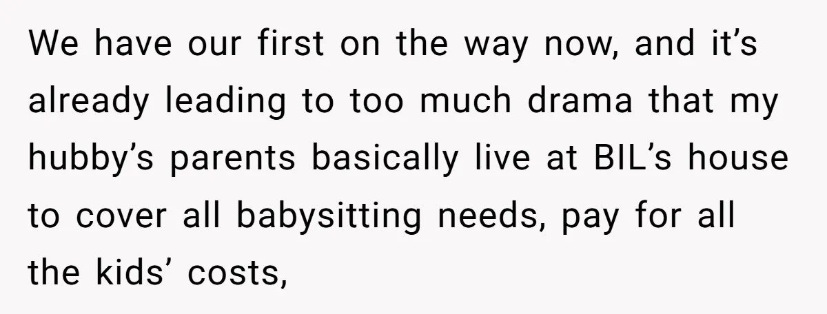 We have our first on the way now, and it’s already leading to too much drama that my hubby’s parents basically live at BIL’s house to cover all babysitting needs,...