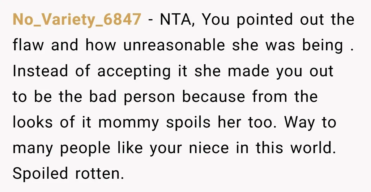 No_Variety_6847 − NTA, You pointed out the flaw and how unreasonable she was being . Instead of accepting it she made you out to be the bad person because from...