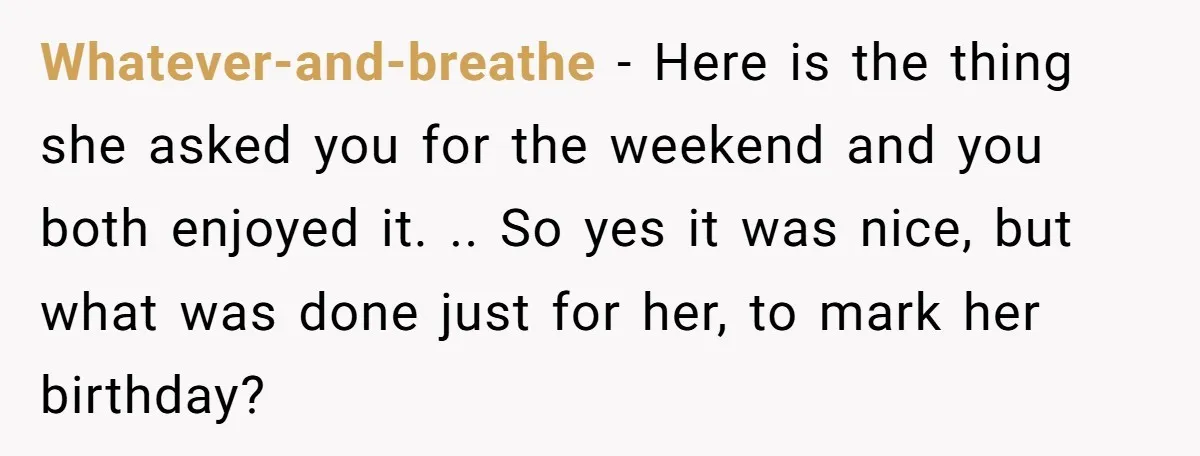 Whatever-and-breathe − Here is the thing she asked you for the weekend and you both enjoyed it. .. So yes it was nice, but what was done just for her,...
