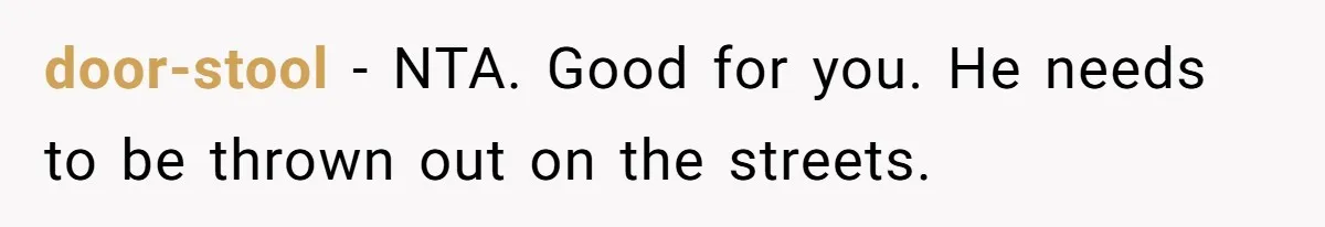 door-stool − NTA. Good for you. He needs to be thrown out on the streets.
