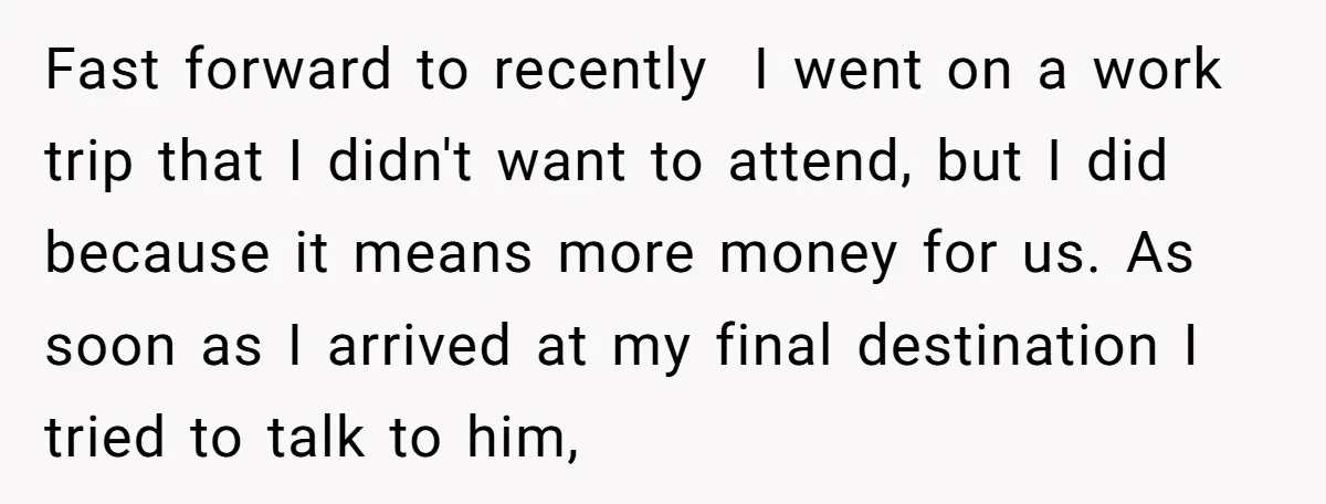 Fast forward to recently I went on a work trip that I didn't want to attend, but I did because it means more money for us. As soon as I...