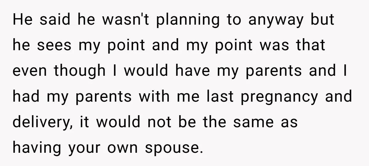 He said he wasn't planning to anyway but he sees my point and my point was that even though I would have my parents and I had my parents with...