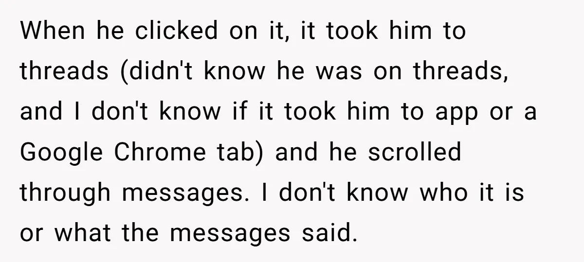 When he clicked on it, it took him to threads (didn't know he was on threads, and I don't know if it took him to app or a Google Chrome...