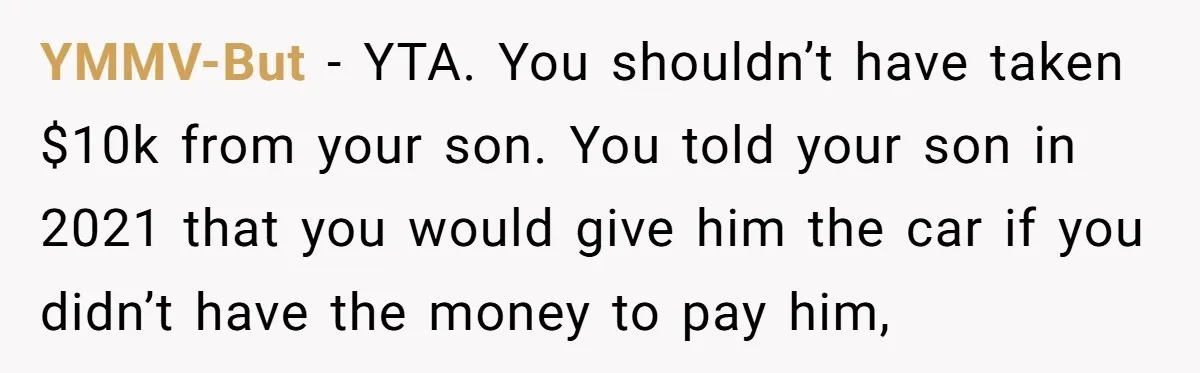 YMMV-But − YTA. You shouldn’t have taken $10k from your son. You told your son in 2021 that you would give him the car if you didn’t have the money...