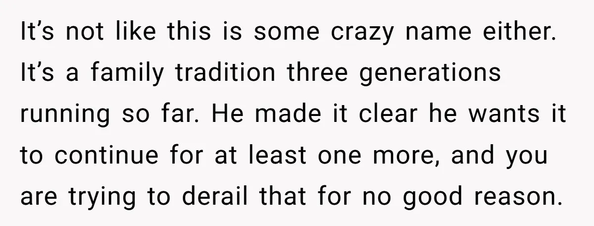 It’s not like this is some crazy name either. It’s a family tradition three generations running so far. He made it clear he wants it to continue for at least...