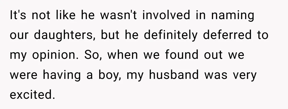 It's not like he wasn't involved in naming our daughters, but he definitely deferred to my opinion. So, when we found out we were having a boy, my husband was...
